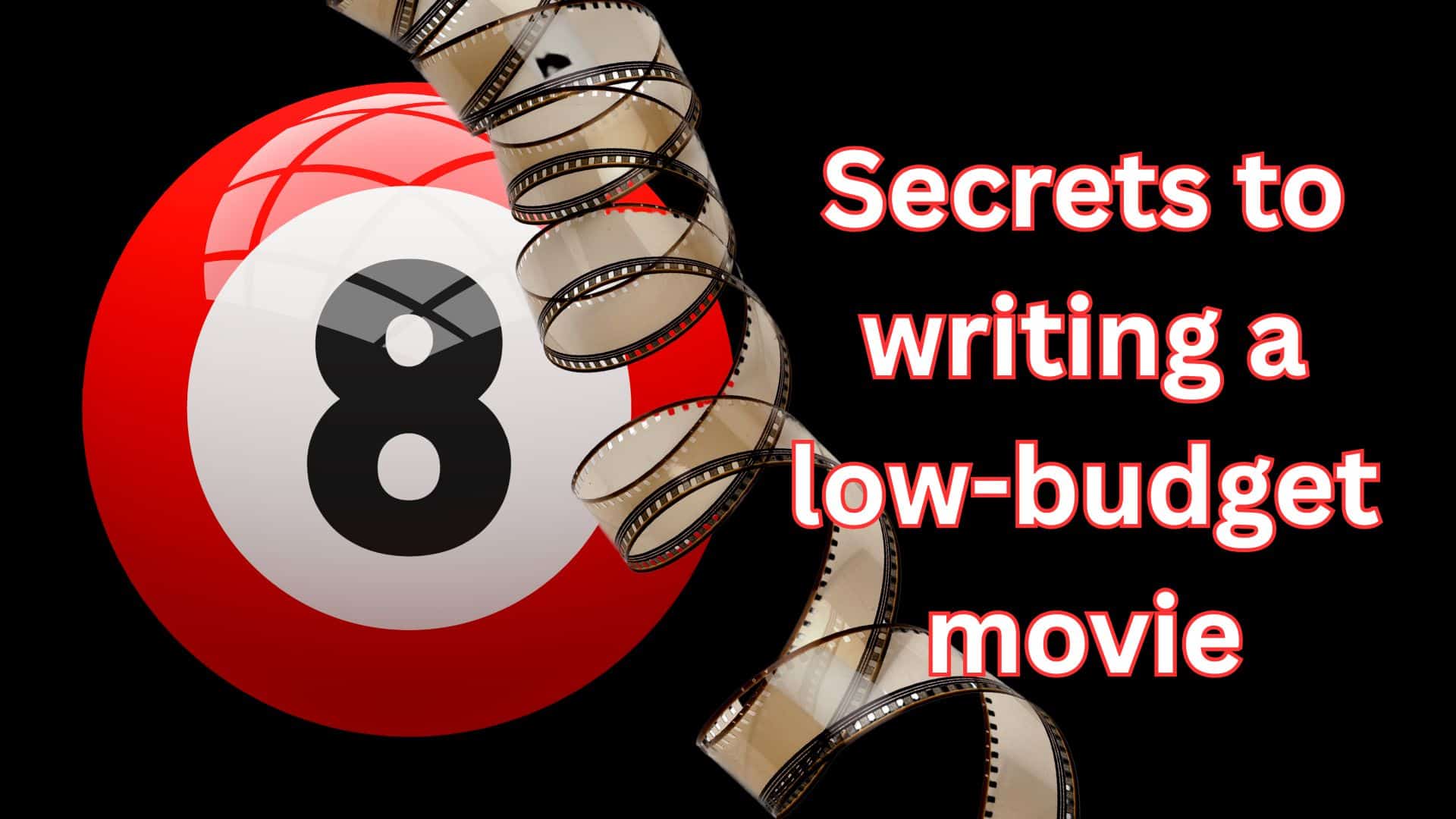 8 secrets to writing a low budget movie