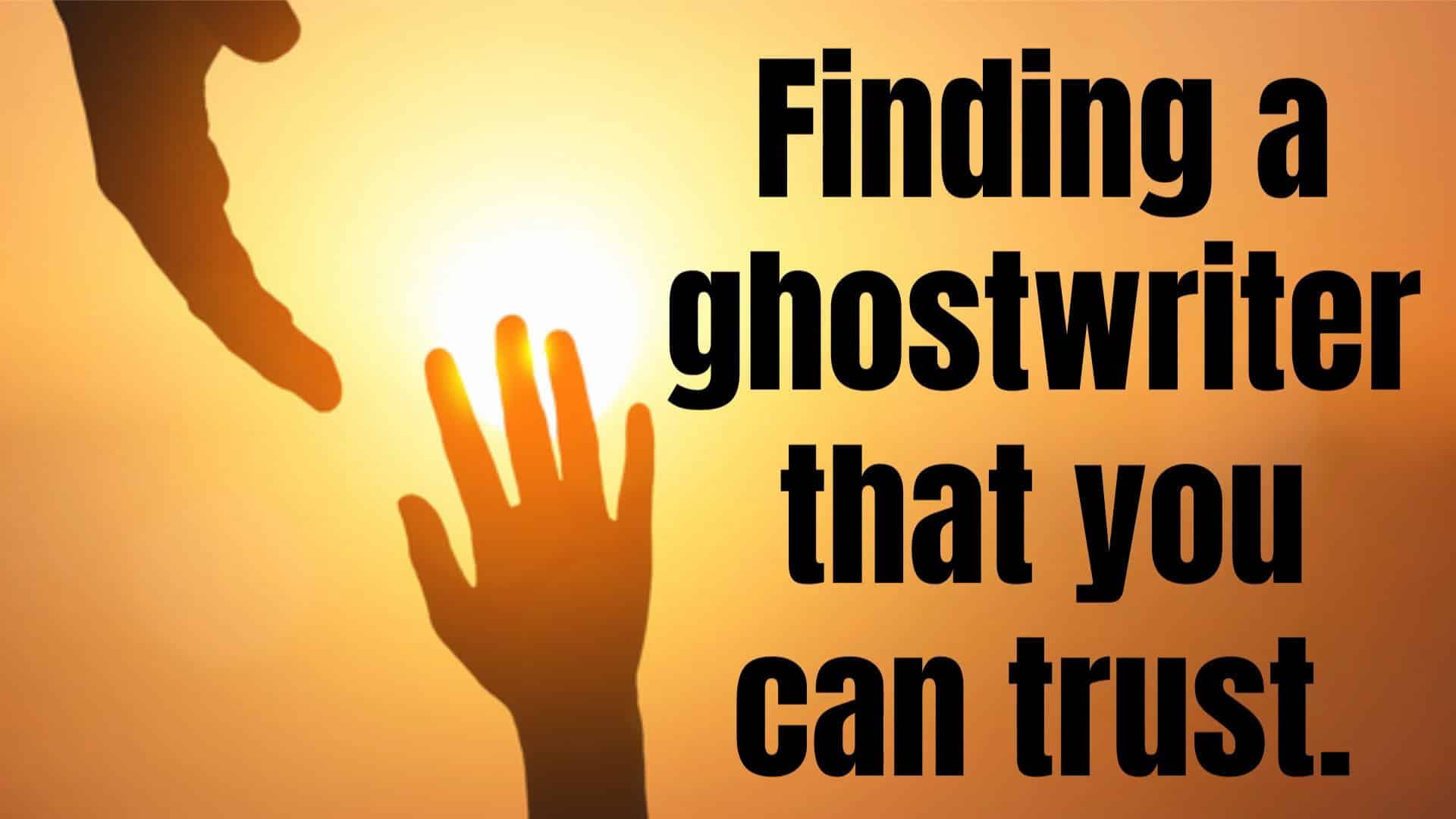 Finding a ghostwriter that you can trust intro